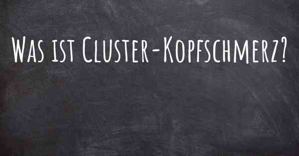 Was ist Cluster-Kopfschmerz?