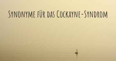 Synonyme für das Cockayne-Syndrom