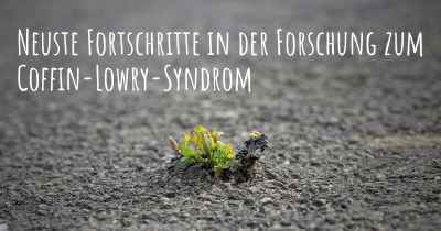 Neuste Fortschritte in der Forschung zum Coffin-Lowry-Syndrom