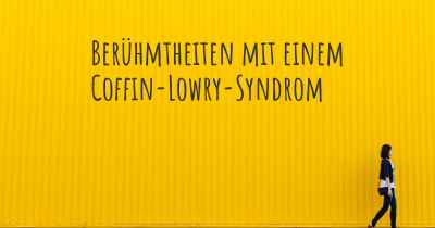 Berühmtheiten mit einem Coffin-Lowry-Syndrom