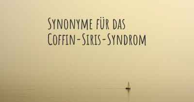 Synonyme für das Coffin-Siris-Syndrom