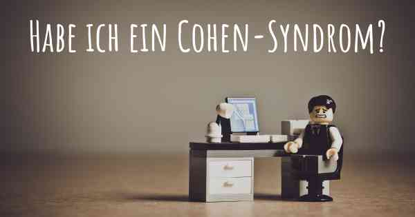 Habe ich ein Cohen-Syndrom?