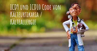 ICD9 und ICD10 Code von Kälteurtikaria / Kälteallergie