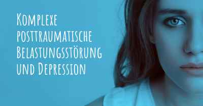 Komplexe posttraumatische Belastungsstörung und Depression