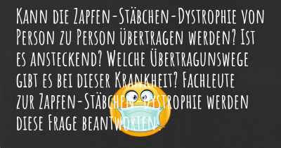 Kann die Zapfen-Stäbchen-Dystrophie von Person zu Person übertragen werden? Ist es ansteckend? Welche Übertragunswege gibt es bei dieser Krankheit? Fachleute zur Zapfen-Stäbchen-Dystrophie werden diese Frage beantworten.