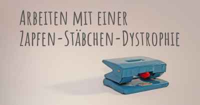 Arbeiten mit einer Zapfen-Stäbchen-Dystrophie