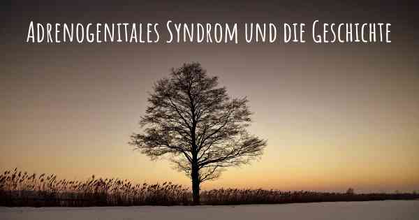 Adrenogenitales Syndrom und die Geschichte