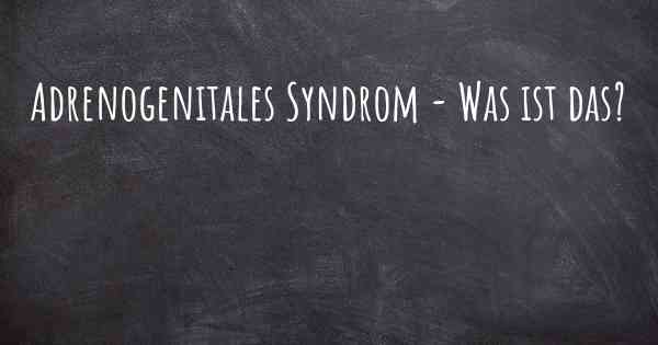 Adrenogenitales Syndrom - Was ist das?