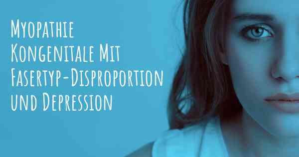 Myopathie Kongenitale Mit Fasertyp-Disproportion und Depression