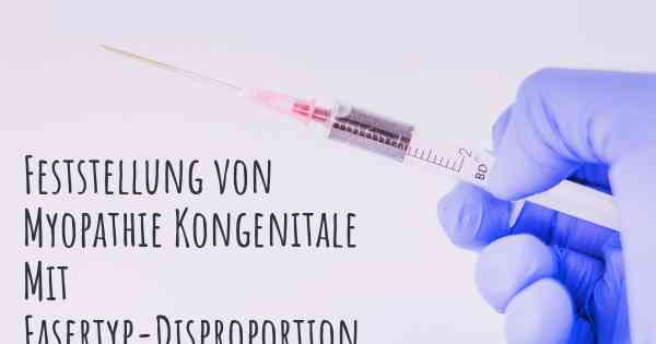 Feststellung von Myopathie Kongenitale Mit Fasertyp-Disproportion