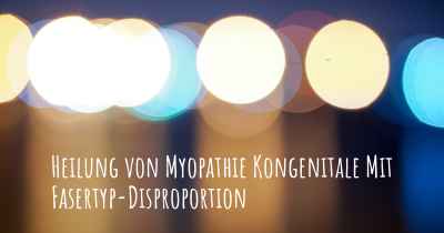 Heilung von Myopathie Kongenitale Mit Fasertyp-Disproportion