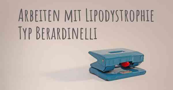 Arbeiten mit Lipodystrophie Typ Berardinelli