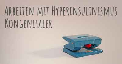 Arbeiten mit Hyperinsulinismus Kongenitaler