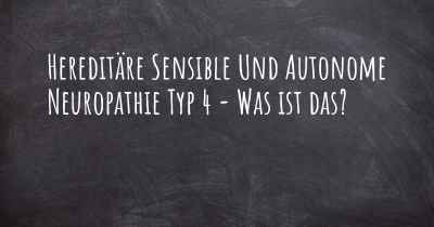 Hereditäre Sensible Und Autonome Neuropathie Typ 4 - Was ist das?