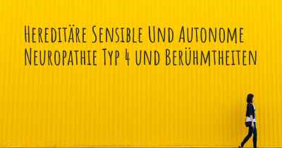 Hereditäre Sensible Und Autonome Neuropathie Typ 4 und Berühmtheiten