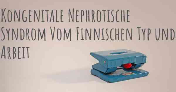 Kongenitale Nephrotische Syndrom Vom Finnischen Typ und Arbeit