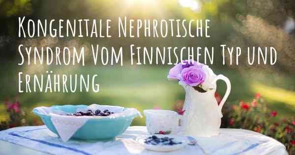 Kongenitale Nephrotische Syndrom Vom Finnischen Typ und Ernährung