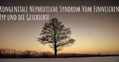 Kongenitale Nephrotische Syndrom Vom Finnischen Typ und die Geschichte