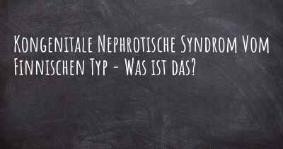 Kongenitale Nephrotische Syndrom Vom Finnischen Typ - Was ist das?