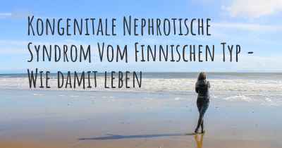 Kongenitale Nephrotische Syndrom Vom Finnischen Typ - Wie damit leben