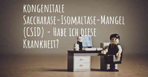 kongenitale Saccharase-Isomaltase-Mangel (CSID) - Habe ich diese Krankheit?