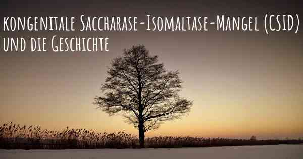 kongenitale Saccharase-Isomaltase-Mangel (CSID) und die Geschichte