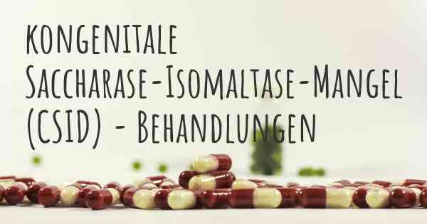 kongenitale Saccharase-Isomaltase-Mangel (CSID) - Behandlungen