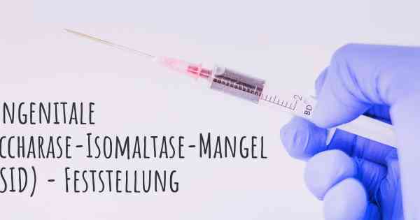 kongenitale Saccharase-Isomaltase-Mangel (CSID) - Feststellung