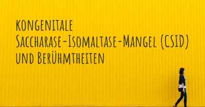 kongenitale Saccharase-Isomaltase-Mangel (CSID) und Berühmtheiten