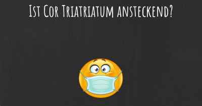 Ist Cor Triatriatum ansteckend?