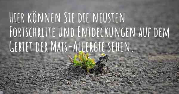 Hier können Sie die neusten Fortschritte und Entdeckungen auf dem Gebiet der Mais-Allergie sehen.