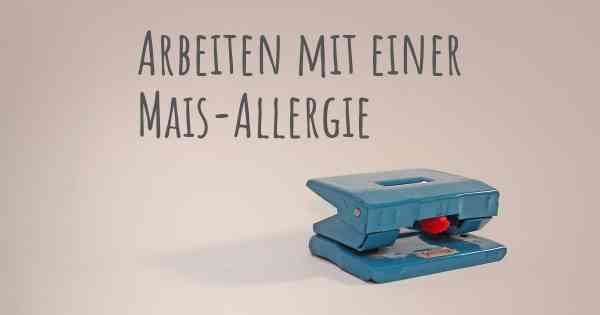 Arbeiten mit einer Mais-Allergie