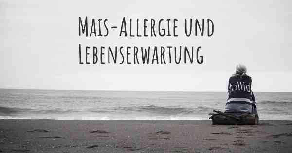 Mais-Allergie und Lebenserwartung