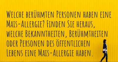 Welche berühmten Personen haben eine Mais-Allergie? Finden Sie heraus, welche Bekanntheiten, Berühmtheiten oder Personen des öffentlichen Lebens eine Mais-Allergie haben.