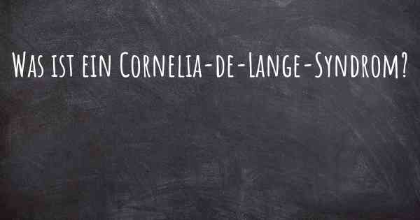 Was ist ein Cornelia-de-Lange-Syndrom?