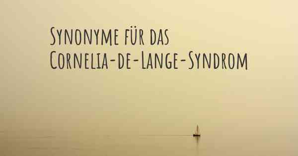 Synonyme für das Cornelia-de-Lange-Syndrom