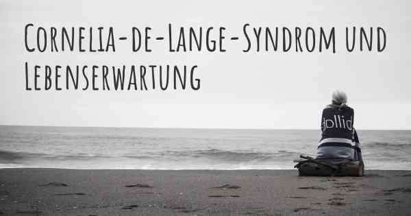 Cornelia-de-Lange-Syndrom und Lebenserwartung