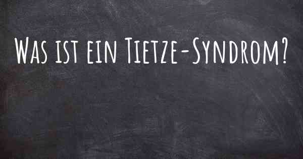 Was ist ein Tietze-Syndrom?
