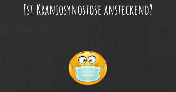 Ist Kraniosynostose ansteckend?