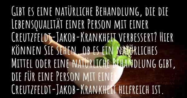 Gibt es eine natürliche Behandlung, die die Lebensqualität einer Person mit einer Creutzfeldt-Jakob-Krankheit verbessert? Hier können Sie sehen, ob es ein natürliches Mittel oder eine natürliche Behandlung gibt, die für eine Person mit einer Creutzfeldt-Jakob-Krankheit hilfreich ist.