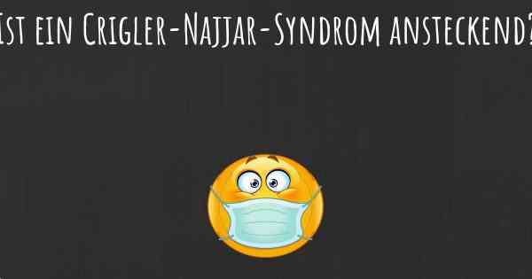 Ist ein Crigler-Najjar-Syndrom ansteckend?