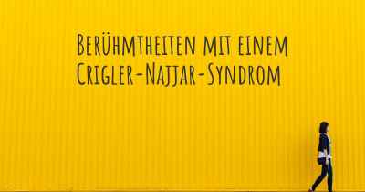 Berühmtheiten mit einem Crigler-Najjar-Syndrom