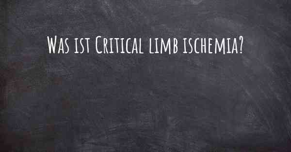 Was ist Critical limb ischemia?