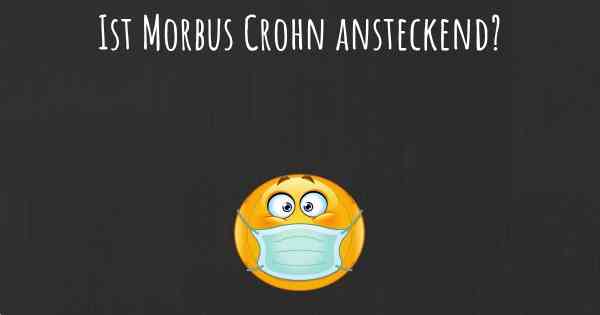 Ist Morbus Crohn ansteckend?