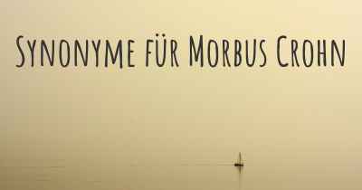 Synonyme für Morbus Crohn