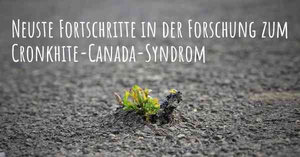Neuste Fortschritte in der Forschung zum Cronkhite-Canada-Syndrom