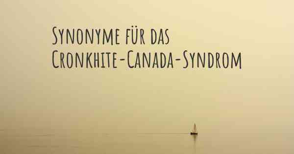 Synonyme für das Cronkhite-Canada-Syndrom