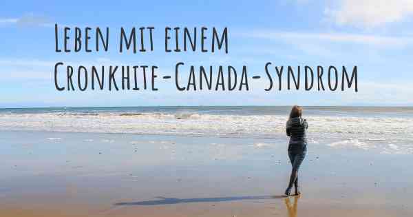 Leben mit einem Cronkhite-Canada-Syndrom