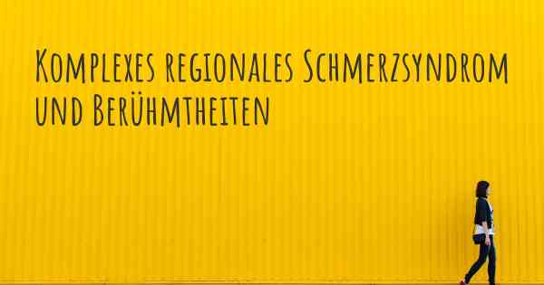 Komplexes regionales Schmerzsyndrom und Berühmtheiten