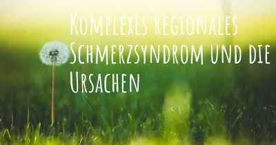 Komplexes regionales Schmerzsyndrom und die Ursachen